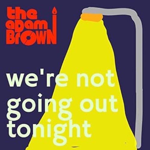We're Not Going Out Tonight