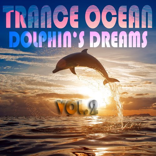 Trance Ocean, Dolphins Dreams, Vol. 3 (An Aquatic Melodic and Progressive Deep Blue Dance Collection)