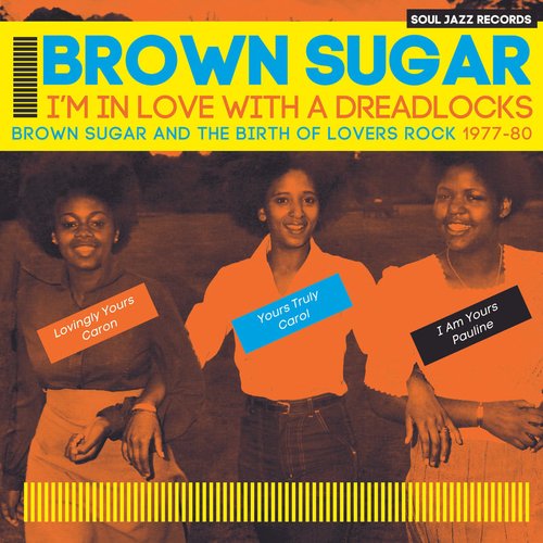 Soul Jazz Records Presents BROWN SUGAR - I'm In Love With a Dreadlocks: Brown Sugar and the Birth of Lovers Rock 1977-80