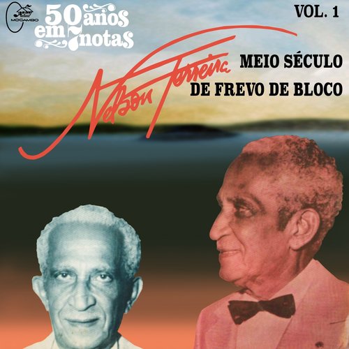 50 Anos em Sete Notas, Vol. 1 : Nelson Ferreira, Meio Século de Frevo de Bloco