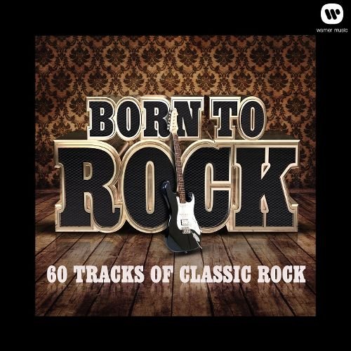 Born To Rock - 60 Tracks of Classic Rock