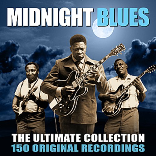 Midnight Blues - The Ultimate Collection - 150 Original Blues Greats