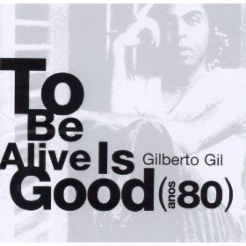 To be alive is good (anos 80)