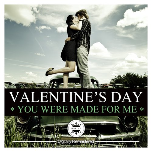 Valentine's Day Classics - You Were Made for Me (Digitally Remastered)