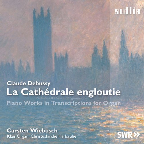 Debussy: La Cathédrale engloutie (Piano Works in Transcriptions for Organ)