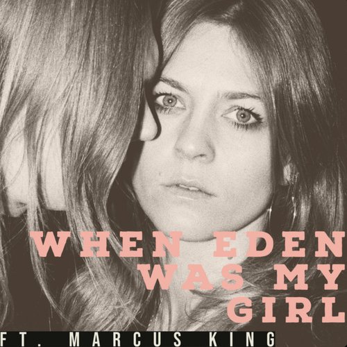 When Eden Was My Girl (feat. Marcus King) - Single