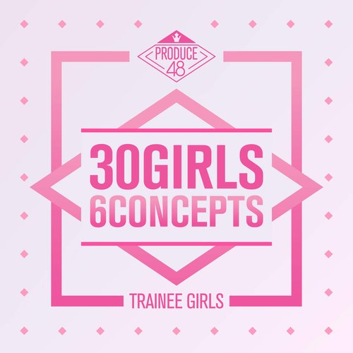 PRODUCE 48 - 30 Girls 6 Concepts