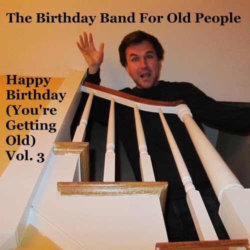 Happy Birthday (You're Getting Old, Vol. 3)