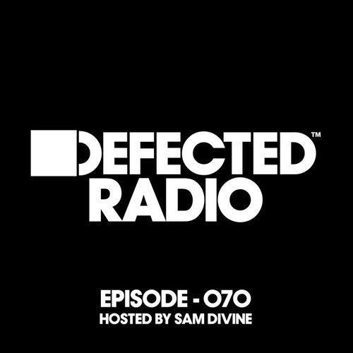 Defected Radio Episode 070 (hosted by Sam Divine)