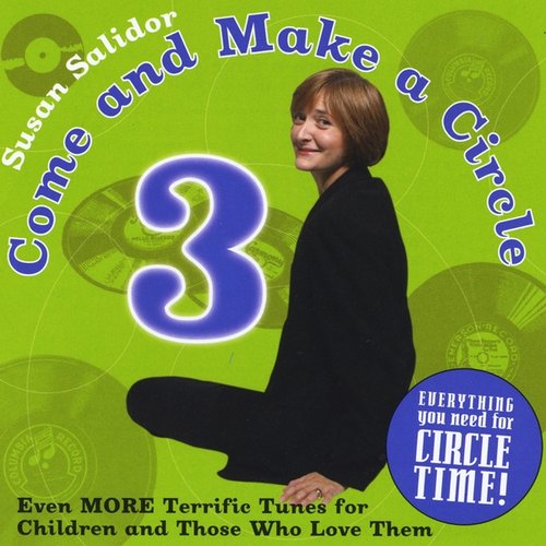 Come and Make a Circle 3: Even More Terrific Tunes for Children and Those Who Love Them