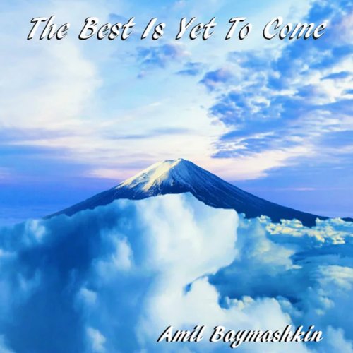 The Best Is Yet To Come