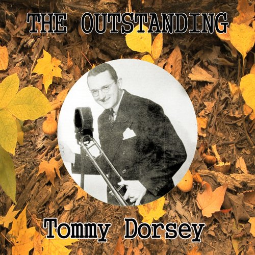 The Outstanding Tommy Dorsey