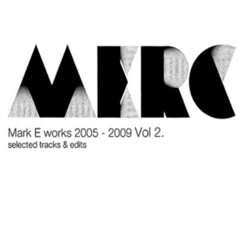 Mark E works 2005 - 2009 Vol 2. selected tracks & edits