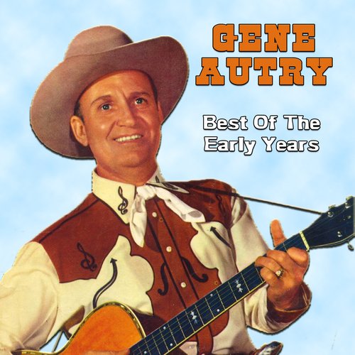 The Best Of The Early Years — Gene Autry | Last.fm