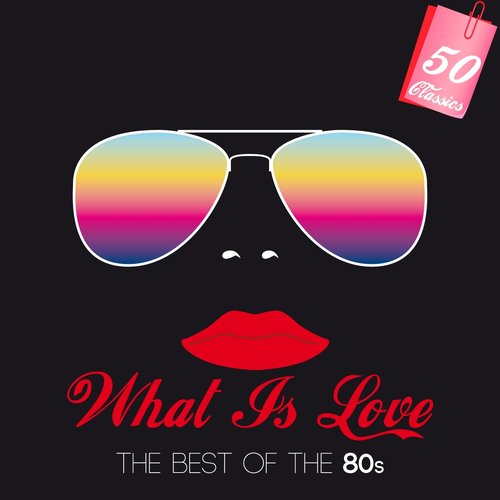 What Is Love (The Best of the 80´s)