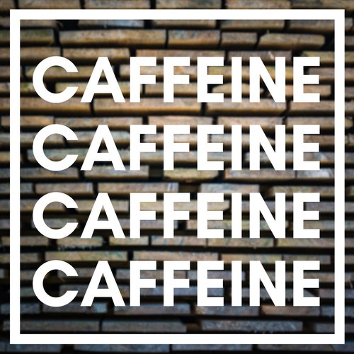 CAFFEINE
