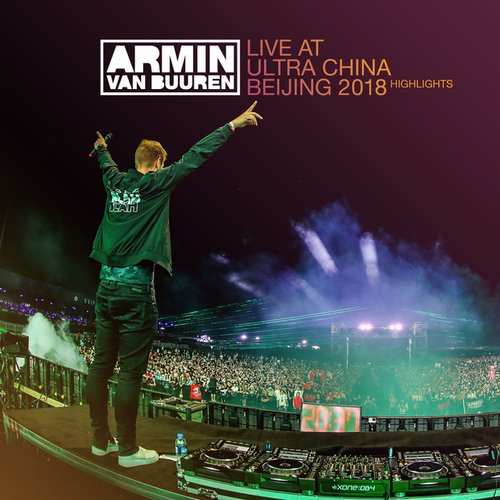 Live at Ultra China Beijing 2018 (Highlights) — Armin van Buuren | Last.fm