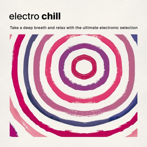 Electro Chill: Take a Deep Breath and Relax with the Ultimate Electronic Selection