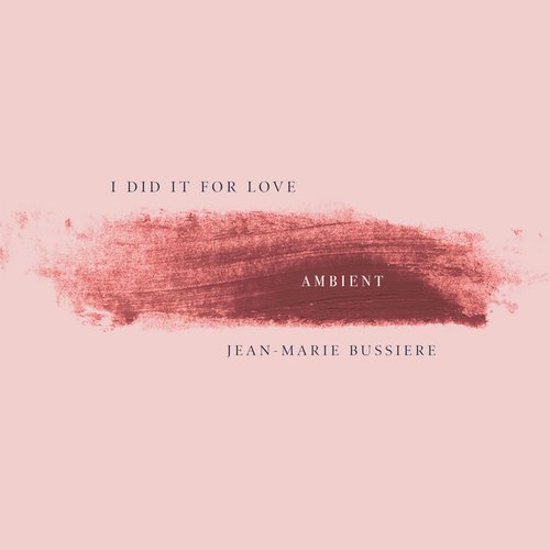 I Did It For Love (Ambient Version)