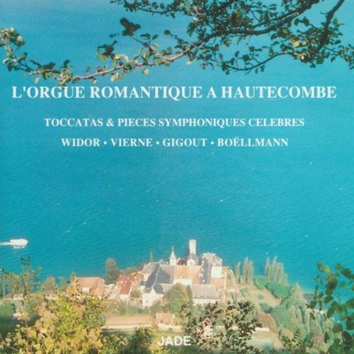 Romantic Organ from Hautecombe: Toccatas & Famous Symphonic Excerpts