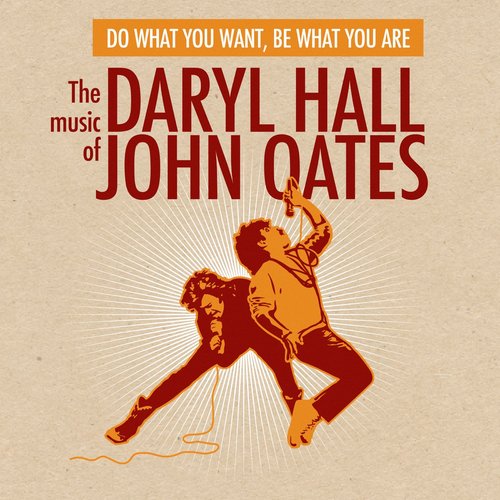 Do What You Want, Be What You Are: The Music Of Daryl Hall & John Oates