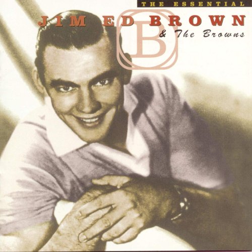 The Essential Jim Ed Brown And The Browns (feat. Jim Ed Brown)