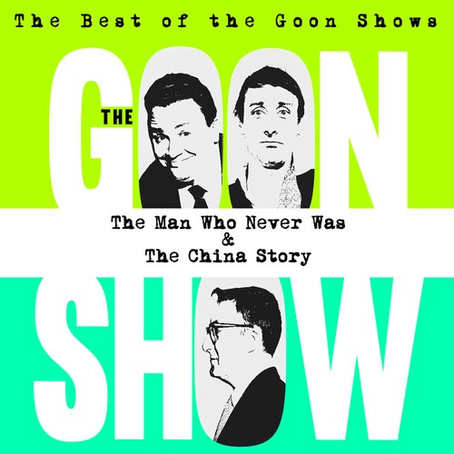 The Best of the Goon Shows: The Man Who Never Was / The China Story