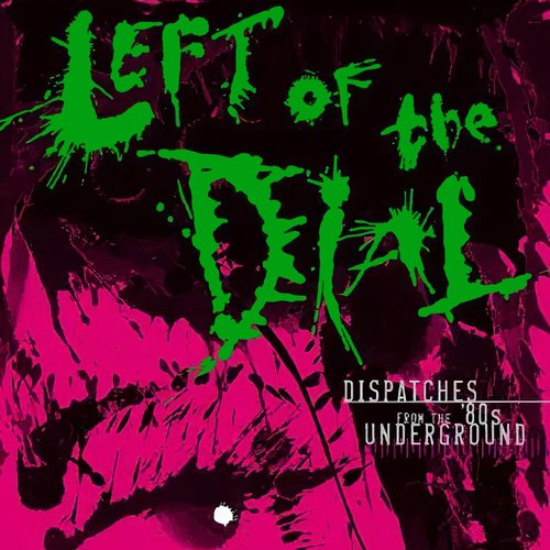 left of the dial: dispatches from the '80s underground