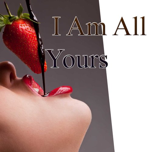 I Am All Yours