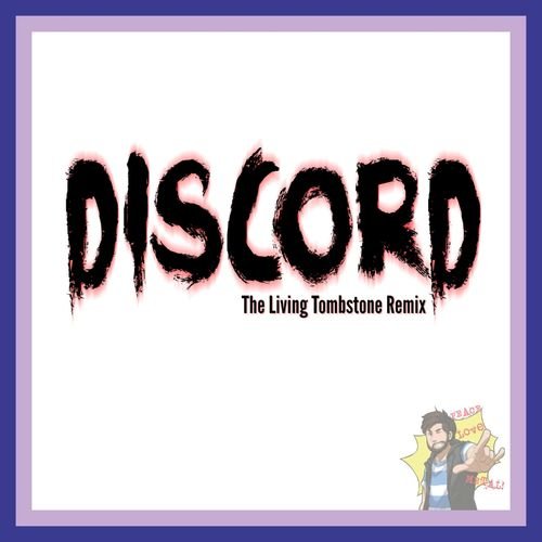 Discord (The Living Tombstone Remix)