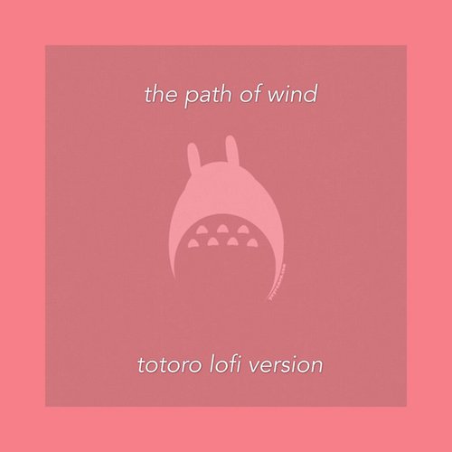 The Path of Wind (Totoro Lofi Version)