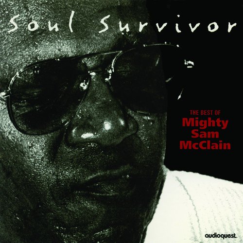 Mighty Sam McClain 1999 Soul Survivor- The Best of Mighty Sam McClain