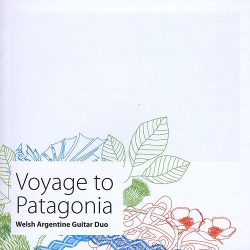 Voyage To Patagonia -Guitar music by Carlos Moscardini,Stephen Goss, Howard Rees, Fernando Millet, Jorge Cardoso, Dafydd Bullock, Walter Heinze, Marcelo Coronel and Maximo Pujol.