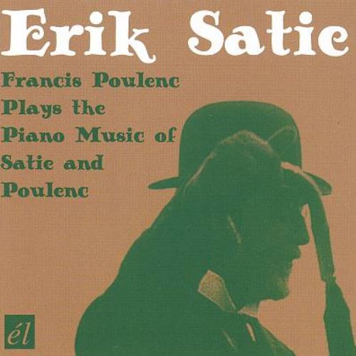 Francis Poulenc Plays The Piano Music Of Erik Satie