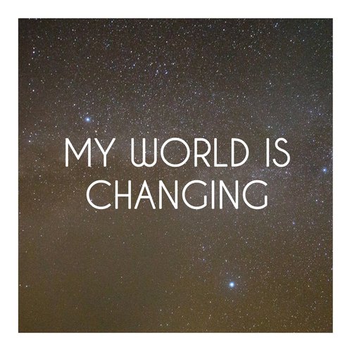 My World Is Changing
