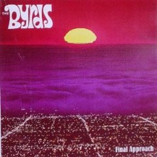 The Byrds (disc 4: Final Approach)