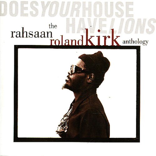 Does Your House Have Lions: The Rahsaan Roland Kirk Anthology