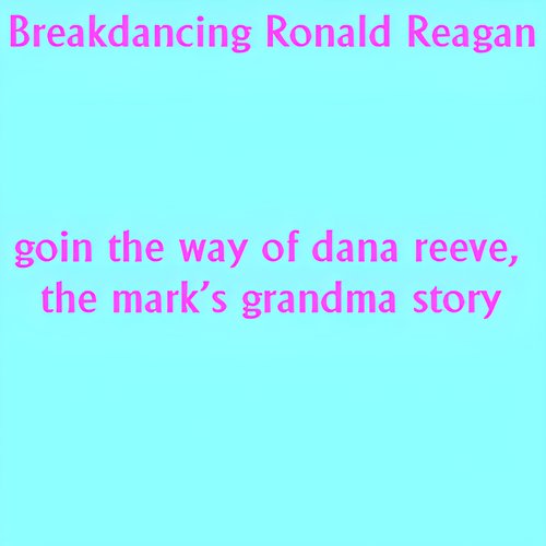 goin the way of dana reeve, the mark's grandma story
