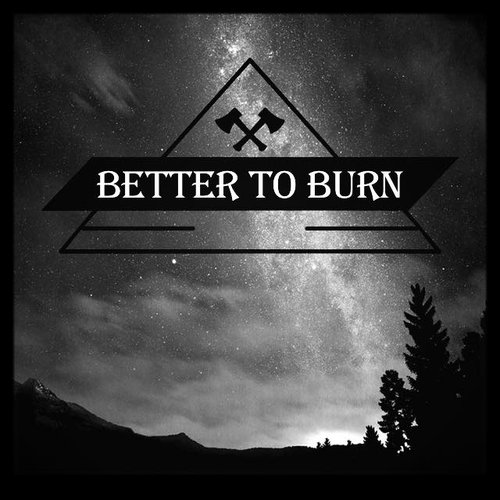 Better To Burn