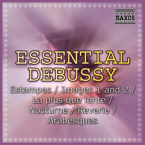 Essential Debussy: Estampes/ Images 1 and 2/ La Plus Que Lente/ Nocturne/ Reverie/ Arabesques