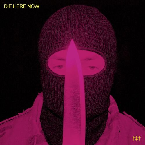 DIE HERE NOW