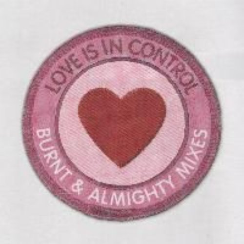 Love Is In Control (Burnt & Almighty Mixes)