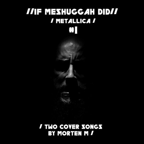 If Meshuggah Did Metallica #1