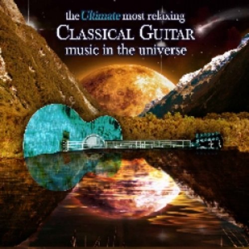 Ultimate Most Relaxing Classical Guitar Music In The Universe