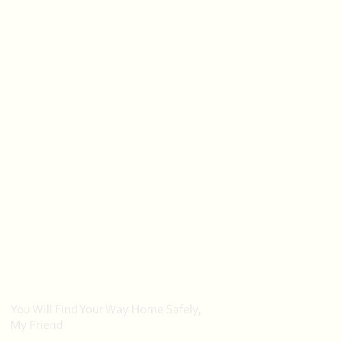 You Will Find Your Way Home Safely