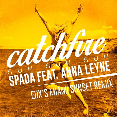 Catchfire (Sun Sun Sun) [feat. Anna Leyne] [EDX Remix]