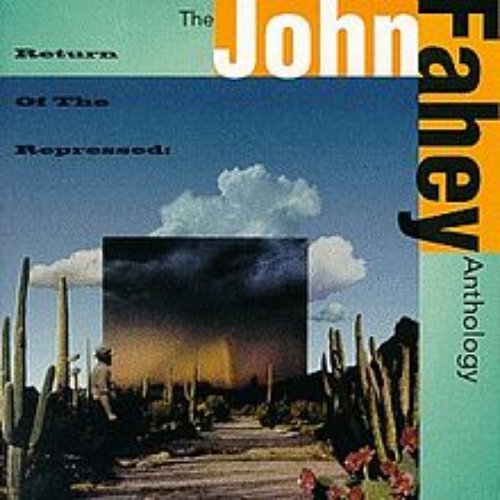 The John Fahey Anthology: Return Of The Repressed (Disc 2)