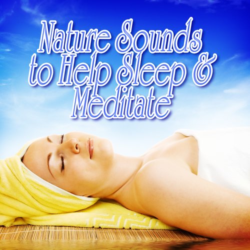 Nature Sounds to Help Sleep and Meditate