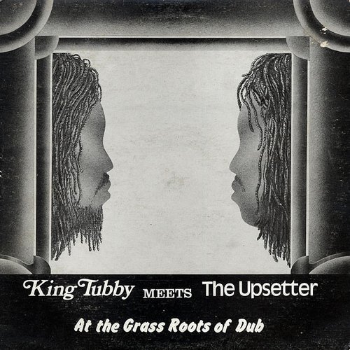 King Tubby Meets The Upsetter – At The Grass Roots Of Dub