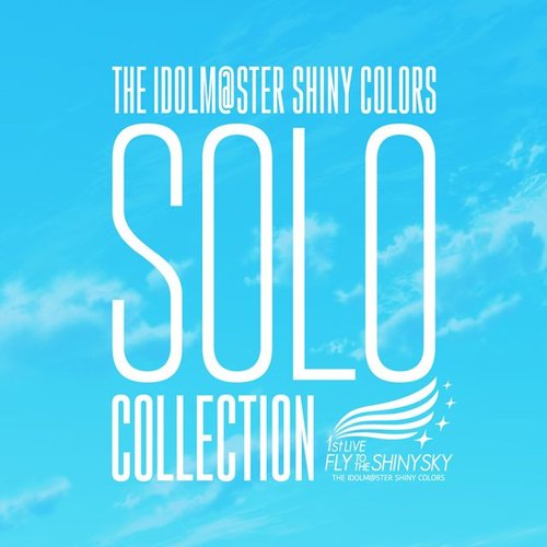 The Idolm Ster Shiny Colors Solo Collection 1stlive Fly To The Shiny Sky シャイニーカラーズ Last Fm